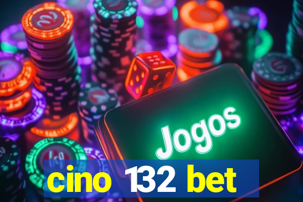 cino 132 bet